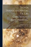 Teoría Transcendental De Las Cantidades Imaginarias...