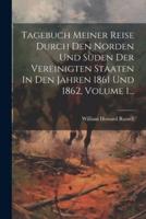 Tagebuch Meiner Reise Durch Den Norden Und Süden Der Vereinigten Staaten In Den Jahren 1861 Und 1862, Volume 1...