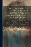Six Lectures On The Text Of The New Testament And The Ancient Manuscripts Which Contain It