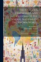 The Religious Ceremonies And Customs Of The Several Nations Of The Known World