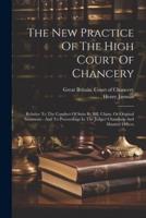 The New Practice Of The High Court Of Chancery