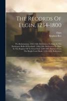 The Records Of Elgin, 1234-1800