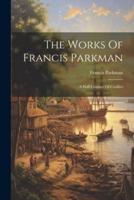 The Works Of Francis Parkman