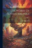 The Works Of Flavius Josephus; Volume 1