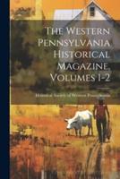 The Western Pennsylvania Historical Magazine, Volumes 1-2