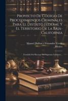 Proyecto De Código De Procedimientos Criminales Para El Distrito Federal Y El Territorio De La Baja-California
