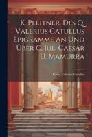 K. Pleitner, Des Q. Valerius Catullus Epigramme An Und Über C. Jul. Caesar U. Mamurra