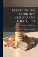 Report On The Currency Question Of Porto Rico
