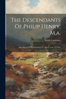 The Descendants Of Philip Henry, M.a.