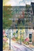 Publications Of The Colonial Society Of Massachusetts; Volume 18