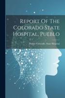 Report Of The Colorado State Hospital, Pueblo