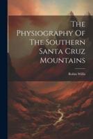 The Physiography Of The Southern Santa Cruz Mountains