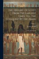 The History Of Egypt From The Earliest Times Till The Conquest By The Arabs