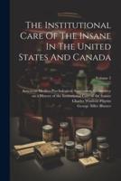 The Institutional Care Of The Insane In The United States And Canada; Volume 2