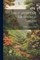 The History Of Sir Thomas Thumb