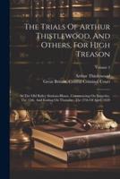 The Trials Of Arthur Thistlewood, And Others, For High Treason