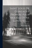 Saint Louis De Gonzague Proposé Pour Modèle D'une Sainte Vie......