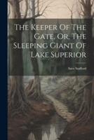 The Keeper Of The Gate, Or, The Sleeping Giant Of Lake Superior