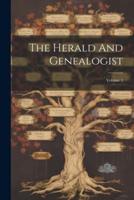 The Herald And Genealogist; Volume 5