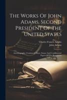 The Works Of John Adams, Second President Of The United States
