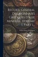 Recueil Général Des Monnaies Grecques D'asie Mineure, Volume 1, Part 1...