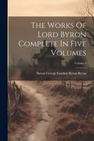 The Works Of Lord Byron Complete In Five Volumes; Volume 3