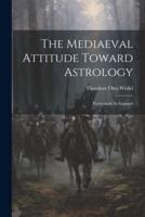 The Mediaeval Attitude Toward Astrology