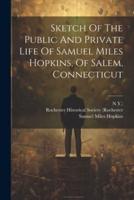 Sketch Of The Public And Private Life Of Samuel Miles Hopkins, Of Salem, Connecticut