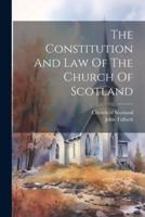 The Constitution And Law Of The Church Of Scotland