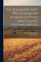 The Handling And Precooling Of Florida Lettuce And Celery, Volumes 601-625