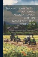Transactions Of The National Association Of Cotton Manufacturers, Issues 32-50