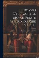 Roman D'eustache Le Moine, Pirate Fameux Du Xiiie Siècle...