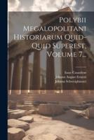Polybii Megalopolitani Historiarum Quid-Quid Superest, Volume 7...