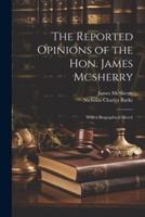 The Reported Opinions of the Hon. James Mcsherry