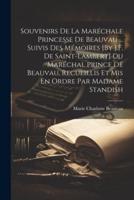Souvenirs De La Maréchale Princesse De Beauvau ... Suivis Des Mémoires [By J.F. De Saint-Lambert] Du Maréchal Prince De Beauvau, Recueillis Et Mis En Ordre Par Madame Standish
