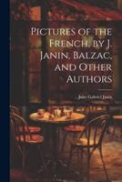 Pictures of the French, by J. Janin, Balzac, and Other Authors