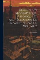 Description Géographique, Historique Et Archéologique De La Palestine, Part 3, Volume 2