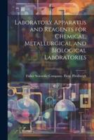 Laboratory Apparatus and Reagents for Chemical, Metallurgical and Biological Laboratories