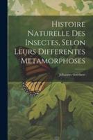 Histoire Naturelle Des Insectes, Selon Leurs Differentes Metamorphoses
