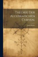 Theorie Der Algebraischen Curven.