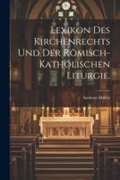Lexikon Des Kirchenrechts Und Der Römisch-Katholischen Liturgie.