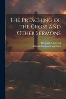 The Preaching of the Cross and Other Sermons