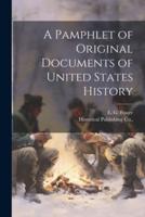 A Pamphlet of Original Documents of United States History