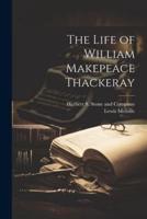 The Life of William Makepeace Thackeray