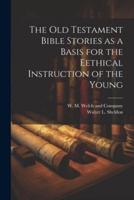 The Old Testament Bible Stories as a Basis for the Eethical Instruction of the Young