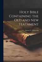 Holy Bible Containing the Old and New Teatament