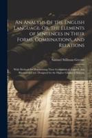 An Analysis of the English Language, Or, the Elements of Sentences in Their Forms, Combinations, and Relations