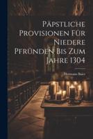 Päpstliche Provisionen Für Niedere Pfründen Bis Zum Jahre 1304