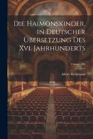 Die Haimonskinder, in Deutscher Übersetzung Des Xvi. Jahrhunderts; Volume 206