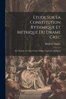 Etude Sur La Constitution Rythmique Et Métrique Du Drame Grec